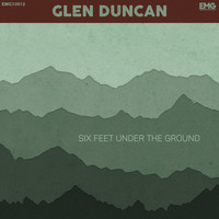 Glen Duncan - Six Feet Under The Ground