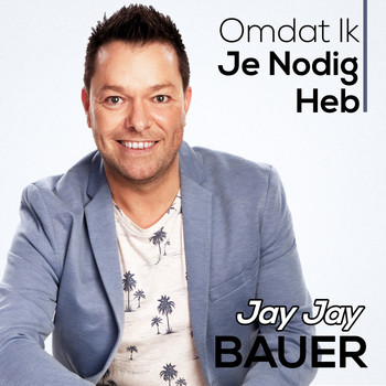 Jay Jay Bauer - Omdat Ik Je Nodig Heb