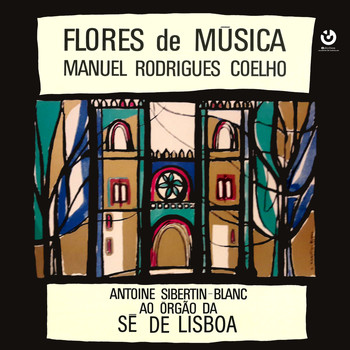 Antoine Sibertin-Blanc - Flores de Música (Manuel Rodrigues Coelho) - Antoine Sibertin-Blanc ao Órgão da Sé de Lisboa