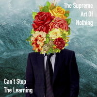 The Supreme Art of Nothing - Can't Stop the Learning
