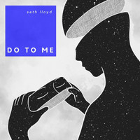 Seth Lloyd - Do to Me