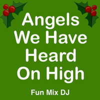 Fun Mix DJ - Angels We Have Heard on High