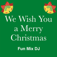 Fun Mix DJ - We Wish You a Merry Christmas