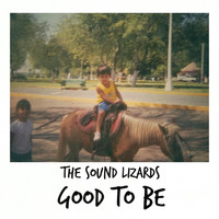 The Sound Lizards - Good to Be