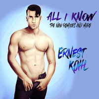 Ernest Kohl - All I Know (The New Remixes & More)