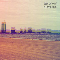Riotcake - Drown