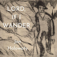 Jon Holowaty - Lord, If I Wander