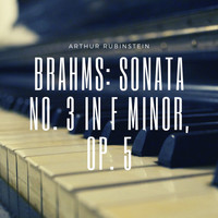Arthur Rubinstein - Brahms: Sonata No. 3 in F Minor, Op. 5