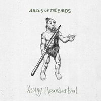 Jealous of the Birds - Young Neanderthal