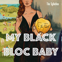 The Syllables - For the Fairest: My Black Bloc Baby