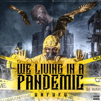 Unfufu - We Living in a Pandemic (Explicit)