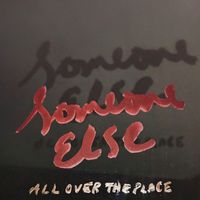 All Over The Place - Someone Else