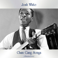 Josh White - Chain Gang Songs (Remastered 2020)