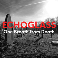 Echoglass - One Breath from Death