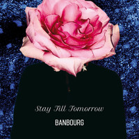 Banbourg - Stay Till Tomorrow
