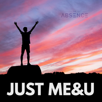 The Absence - Just me and you (Just ME&U)