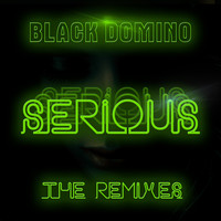 Black Domino - Serious (The Remixes)