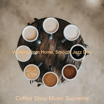 Coffee Shop Music Supreme - Working from Home, Smooth Jazz Duo