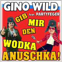 Gino Wild - Gib mir den Wodka Anuschka