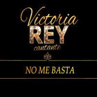 Victoria Rey - No Me Basta