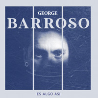 George Barroso - Es Algo Así