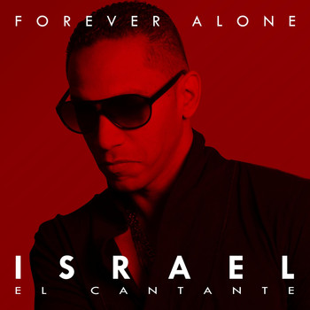 Israel El Cantante - Forever Alone