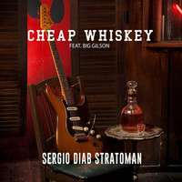 Sergio Diab Stratoman - Cheap Whiskey (feat. Big Gilson)