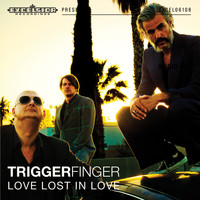 Triggerfinger - Love Lost in Love
