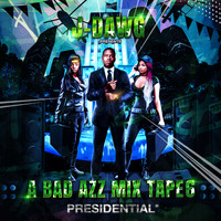 J-Dawg - A Bad Azz Mix Tape 6: Presidential (Explicit)