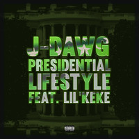 J-Dawg - Presidential Lifestyle (feat. Lil' Keke) (Explicit)
