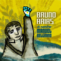 Bruno Arias - De Nombre Manuel Belgrano