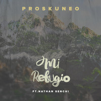 Proskuneo - Mi Refugio (feat. Nathan Senchi)