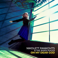 Nikolett Pankovits & The River Voices - Oh, My Dear God