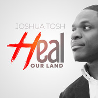 Joshua Tosh - Heal Our Land