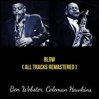 Ben Webster, Coleman Hawkins - Blow (All Tracks Remastered)