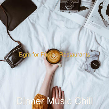 Dinner Music Chill - Bgm for Fusion Restaurants