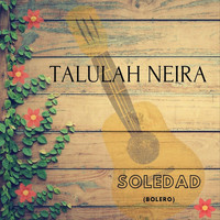Talulah Neira - Soledad (Bolero)