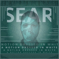 Sear - A Notion Dressed in White (Explicit)