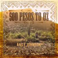 Andy Johnson - 500 Pesos to Oz