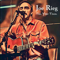Joe Rieg - Ten Year Town