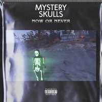 Mystery Skulls - Now Or Never (Explicit)