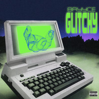 Bryyce - Glitchy (Explicit)