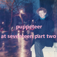 Puppeteer - At Seventeen, Pt. 2