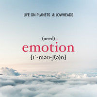 Life On Planets, Lowheads - Need Emotion