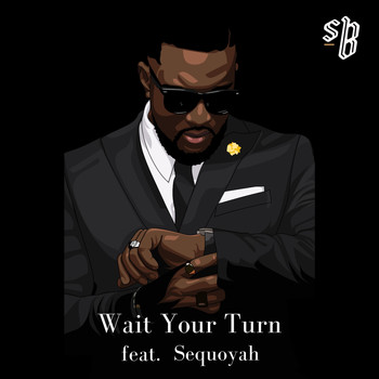 SB - Wait Your Turn (feat. Sequoyah)