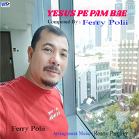 Ferry Polii - Yesus Pe Pam Bae