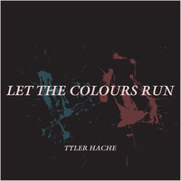Tyler Hache - Let the Colours Run