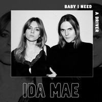 Ida Mae - Baby I Need A Driver