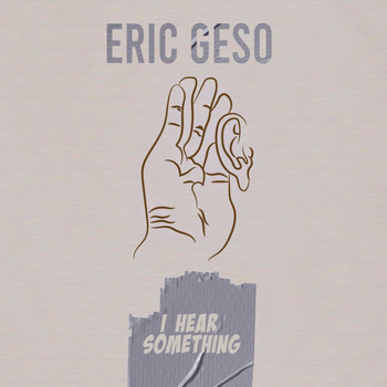 Eric Geso - I Hear Something