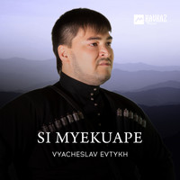 Vyacheslav Evtykh - Si Myekuape